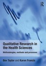 Qualitative Research in the Health Sciences - Bev (Monash University Taylor ; Karen (Charles Sturt University Francis - 9780415682619