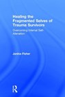 Healing the Fragmented Selves of Trauma Survivors - Janina Fisher - 9780415708227