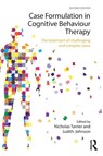 Case Formulation in Cognitive Behaviour Therapy - Nicholas (has worked as a clinical psychologist in the NHS. Past positions include Professor of Clinical Psychology Tarrier ; Judith (Clinical Psychologist and Lecturer at the University of Leeds and the Bradford Institute of Health Research) Johnson - 9780415741798