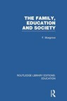 The Family, Education and Society (RLE Edu L Sociology of Education) - Frank Musgrove - 9780415753098