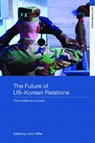 The Future of US-Korean Relations - John Feffer - 9780415770385