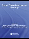 Trade, Globalization and Poverty - ELIAS (UNIVERSITY OF FLORIDA,  USA) Dinopoulos ; Pravin (John Hopkins University, USA) Krishna ; Arvind Panagariya ; Kar-yiu Wong - 9780415773225