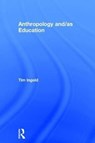Anthropology and/as Education - Tim Ingold - 9780415786546