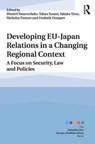 Developing EU-Japan Relations in a Changing Regional Context - DIMITRI (KU LEUVEN,  Belgium) Vanoverbeke ; Takao (Waseda University, Japan) Suami ; Takako (International Christian University, Japan.) Ueta ; Nicholas (Waseda University, Japan.) Peeters ; Frederik (Universite libre de Bruxelles, Belgium) Ponjaert - 9780415787475