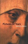 Pictures and Tears - James (School of the Art Institute of Chicago Elkins - 9780415970532