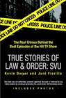 True Stories of Law & Order: Svu: The Real Crimes Behind the Best Episodes of the Hit TV Show - Kevin Dwyer - 9780425217351