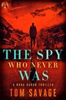 The Spy Who Never Was - Tom Savage - 9780425286203