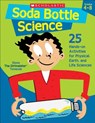 Soda Bottle Science: 25 Hands-On Activities for Physical, Earth, and Life Sciences - Steve Tomecek - 9780439754651