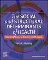 The Social and Structural Determinants of Health - Teri A. (Professor Murray - 9780443126819