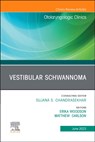 Vestibular Schwannoma, An Issue of Otolaryngologic Clinics of North America - Erika Woodson ; Matthew (Professor of Otolaryngology and Neurologic Surgery Carlson - 9780443183706