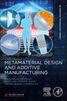 Metamaterial Design and Additive Manufacturing - Bo (Professor Song ; Aiguo (Professor Zhao ; Lei (Assistant research fellow Zhang ; Pengfei (Research fellow Wang - 9780443189005