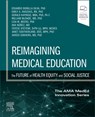 Reimagining Medical Education: The Future of Health Equity and Social Justice - Eduardo Bonilla-Silva ; Emily A. Haozous ; Gerald Kayingo ; William McDade - 9780443286711