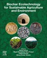 Biochar Ecotechnology for Sustainable Agriculture and Environment - Abhay (Department for Innovation in Biological Kumar ; Majeti Narasimha (Emeritus Professor and Former Dean Vara Prasad ; Pallavi (Centre of Polymer and Carbon Materials of the Polish Academy of Sciences Kumari - 9780443298554
