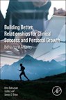 Building Better Relationships for Clinical Success and Personal Growth - Justin B Leaf ; Amy Bukszpan ; James O’Brien - 9780443329005