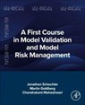 A First Course in Model Validation and Model Risk Management - Jonathan (CEO and Founder of Delta Vega Inc Schachter ; Martin (Vice President in Model Validation Goldberg ; Chandrakant (Senior Industry Practitioner) Maheshwari - 9780443337468