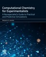 Computational Chemistry for Experimentalists: A Nonspecialist's Guide to Practical and Predictive Simulations - Benjamin G. Janesko - 9780443342110
