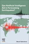 Can Artificial Intelligence Aid in Forecasting Earthquakes? - Bikash (Associate Professor in the Department of Computer Science and Engineering at Techno International New Town Sadhukhan - 9780443383434