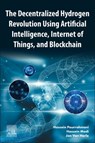 The Decentralized Hydrogen Revolution Using Artificial Intelligence, Internet of Things, and Blockchain - Hossein (Ecole Polytechnique Federale de Lausanne Pourrahmani ; Hossein (Paul Scherrer Institute Madi ; Jan (Ecole Polytechnique Federale de Lausanne Van Herle - 9780443414671