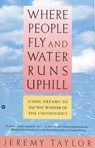 Where People Fly and Water Runs Uphill - Jeremy Taylor ; Rev Jeremy Taylor - 9780446394628