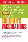 WHAT YOUR DOCTOR MAY NOT TELL YOU ABOUT (TM): CHILDREN'S VACCINATIONS - Deborah Mitchell ; Stephanie Cave, MD, FAAFP - 9780446535977