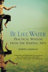 Be Like Water - Joseph Cardillo - 9780446554626