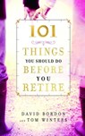 101 Things You Should Do Before You Retire - David Bordon ; Tom Winters - 9780446561068