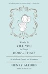 Would It Kill You to Stop Doing That - Henry Alford - 9780446576048