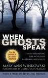 When Ghosts Speak: Understanding the World of Earthbound Spirits - Mary Ann Winkowski - 9780446581332