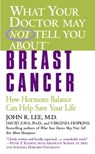 What Your Doctor May Not Tell You About(TM): Breast Cancer - John R. Lee ; David Zava ; Virginia Hopkins - 9780446615402