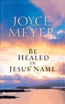 Be Healed in Jesus' Name - Joyce Meyer - 9780446691734