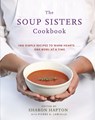 The Soup Sisters Cookbook: 100 Simple Recipes to Warm Hearts . . . One Bowl at a Time - Sharon Hapton - 9780449015599