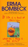 If Life Is a Bowl of Cherries What Am I Doing in the Pits?: Bestselling Author of Family--The Ties That Bind...and Gag! - Erma Bombeck - 9780449208397
