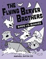 The Flying Beaver Brothers: Birds vs. Bunnies - Maxwell Eaton - 9780449810224