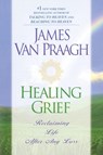 Healing Grief - James Van Praagh - 9780451201690