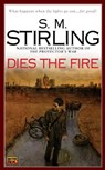 DIES THE FIRE - S. M. Stirling - 9780451460417