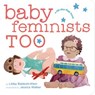 Baby Feminists Too - Libby Babbott-Klein - 9780451480149