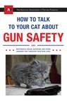 How to Talk to Your Cat about Gun Safety - Zachary Auburn - 9780451494924