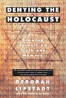 Denying the Holocaust: The Growing Assault on Truth and Memory - Deborah E. Lipstadt - 9780452272743