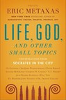 Life, God, and Other Small Topics - Eric Metaxas - 9780452298651