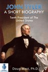 John Tyler: A Short Biography - Tenth President of the United States - Doug West - 9780463006986