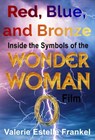Red, Blue, and Bronze: Inside the Symbols of the Wonder Woman Film - Valerie Estelle Frankel - 9780463015711