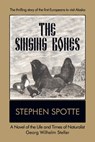 The Singing Bones: A Novel of the Life and Times of Naturalist Georg Wilhelm Steller - Stephen Spotte - 9780463022016