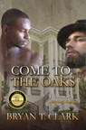 Come to the Oaks - Bryan T. Clark - 9780463031476