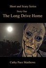 'The Short and Scary Series' The Long Drive Home - Cathy Pace Matthews - 9780463067079