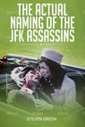 The Actual Naming of the JFK Assassins - Steven Green - 9780463068731
