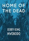 Home of the Dead - Jerry King Nwobodo - 9780463070673