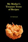 My Mother's Treasure Trove of Recipes - R C MacDonald - 9780463080764