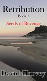 Retribution Book 1: Seeds of Revenge - Dave Harvey - 9780463086568