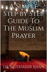 A Simple Step by Step Guide to the Muslim Prayer - Dr. Muddassir Khan - 9780463089644