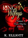 Kingpin Wifeys Season 3 Part 4 Crown My Ass - K Elliott - 9780463112823